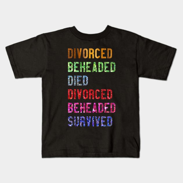 Divorced Beheaded Died Divorced Beheaded Survived Kids T-Shirt by TheatreThoughts